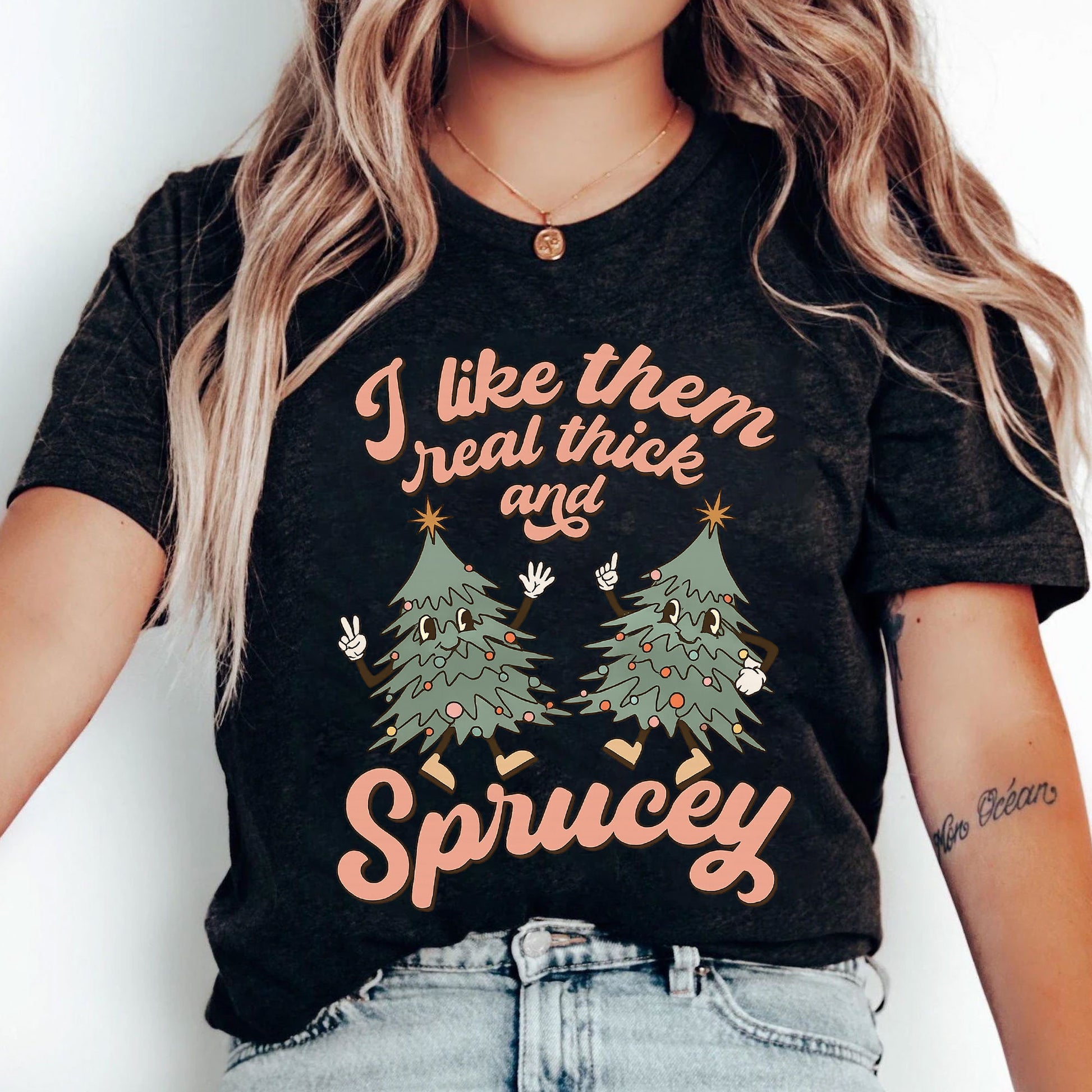 Funny Christmas Tree Graphic T-Shirt - I Like Them Real Thick and Sprucey - Perfect Holiday Apparel and Gift for Women
 - 5
