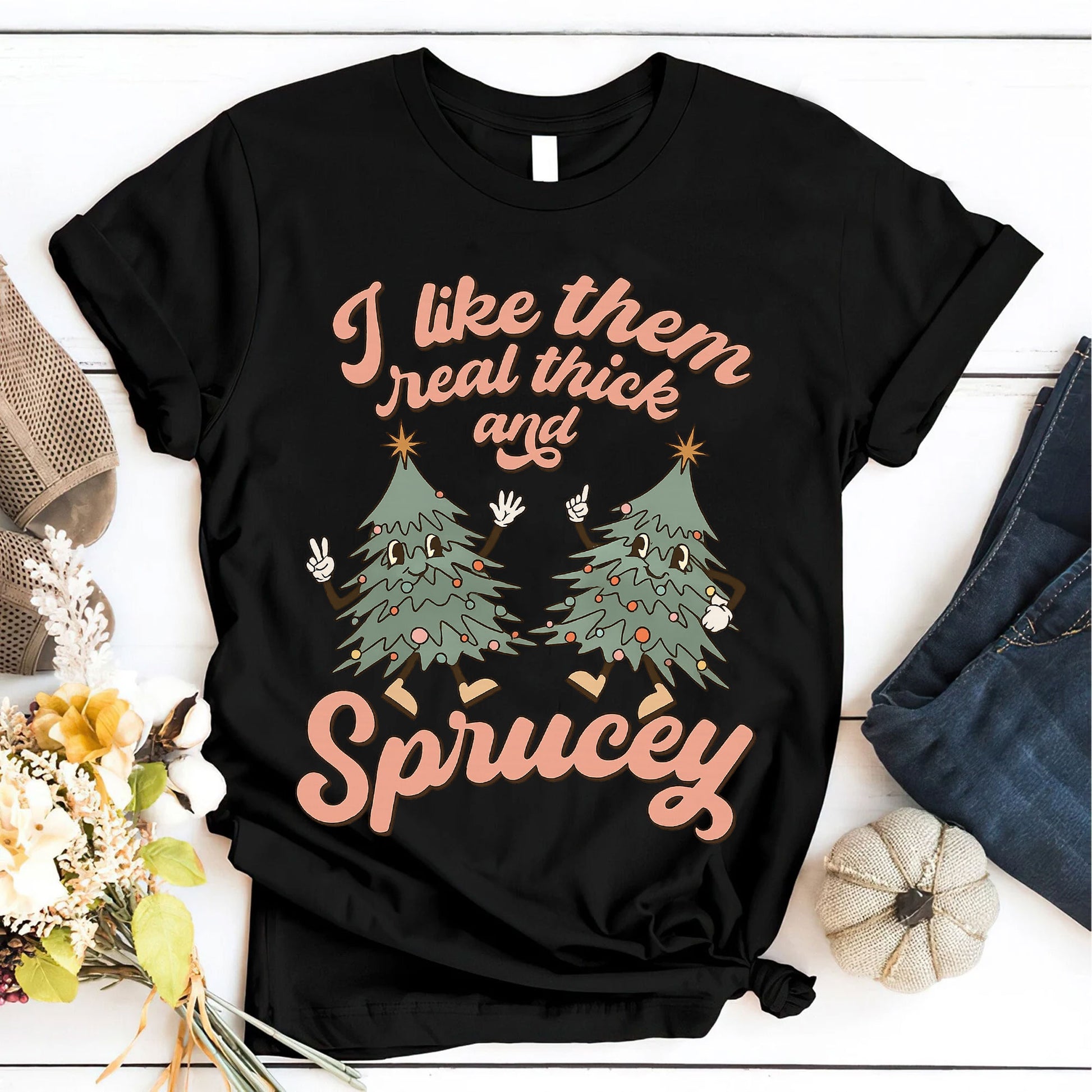 Funny Christmas Tree Graphic T-Shirt - I Like Them Real Thick and Sprucey - Perfect Holiday Apparel and Gift for Women
 - 6