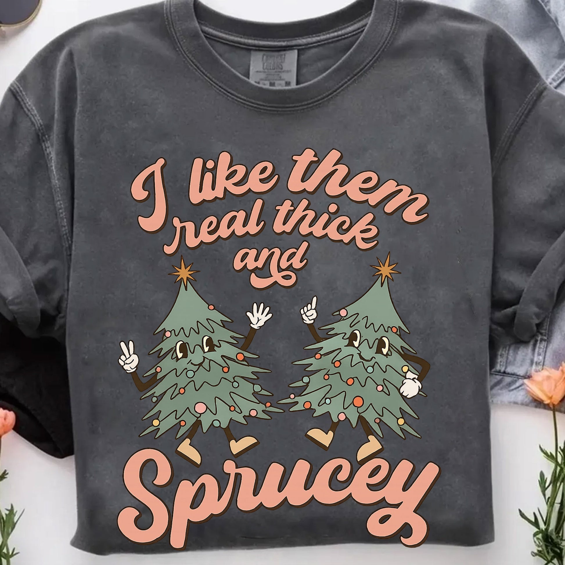 Funny Christmas Tree Graphic T-Shirt - I Like Them Real Thick and Sprucey - Perfect Holiday Apparel and Gift for Women
 - 7