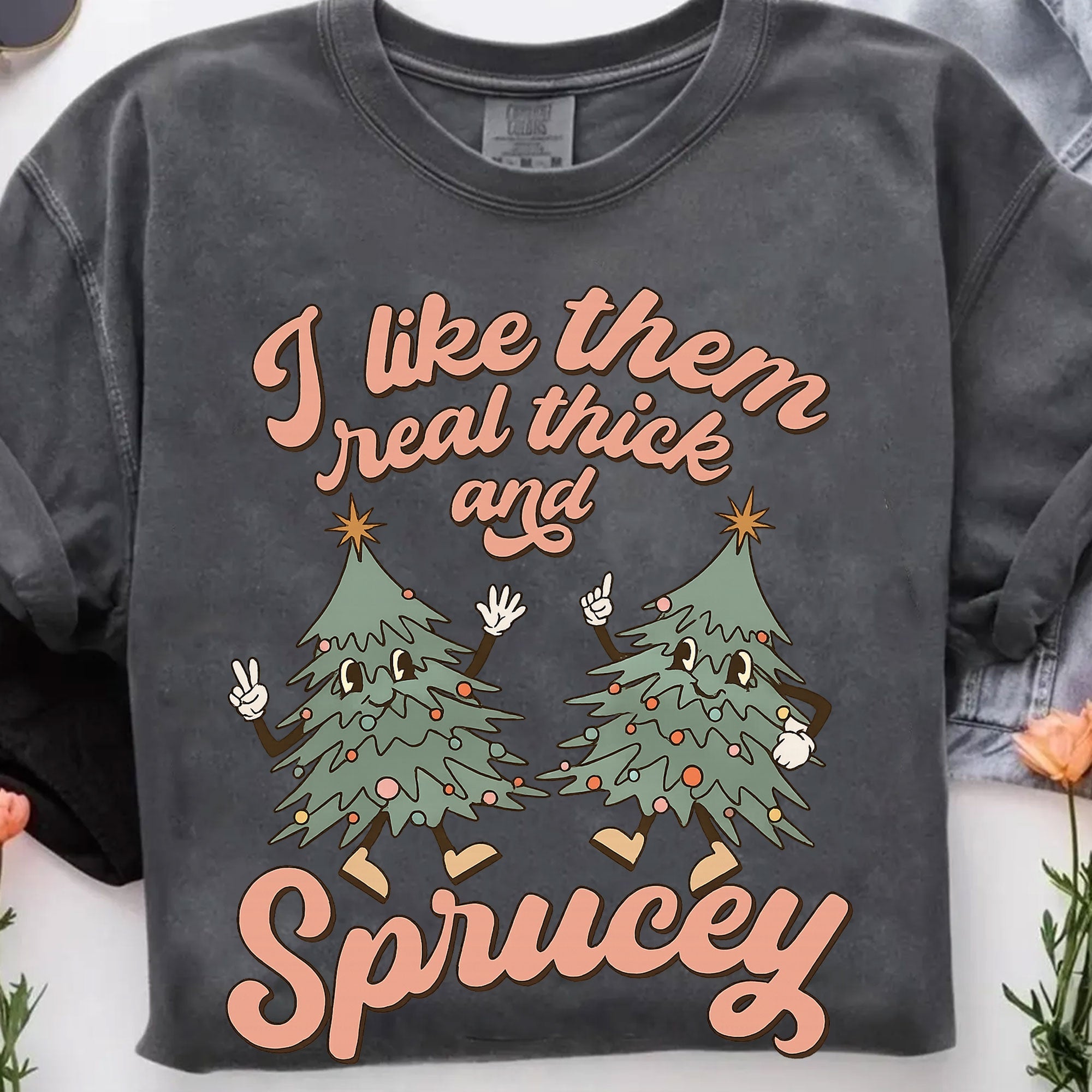 Funny Christmas Tree Graphic T-Shirt - I Like Them Real Thick and Sprucey - Perfect Holiday Apparel and Gift for Women
 - 7